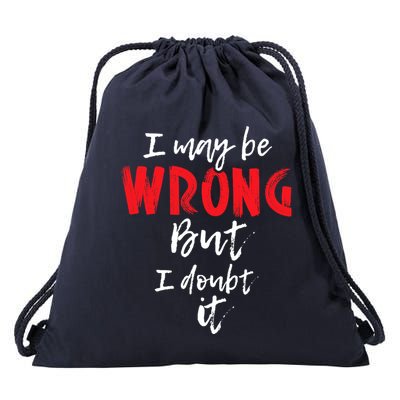 I May Be Wrong But I Doubt It Funny Sarcastic Humor Joke Drawstring Bag