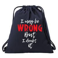 I May Be Wrong But I Doubt It Funny Sarcastic Humor Joke Drawstring Bag