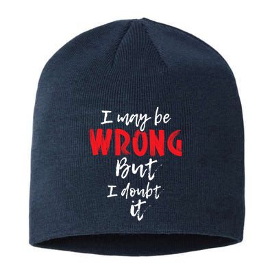 I May Be Wrong But I Doubt It Funny Sarcastic Humor Joke Sustainable Beanie