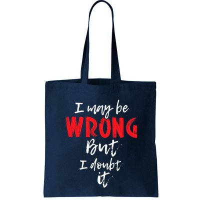 I May Be Wrong But I Doubt It Funny Sarcastic Humor Joke Bag