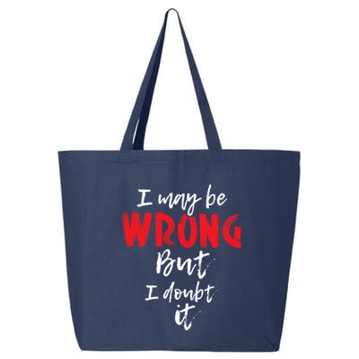 I May Be Wrong But I Doubt It Funny Sarcastic Humor Joke 25L Jumbo Tote
