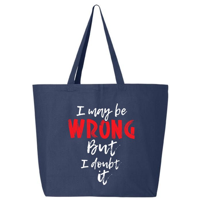 I May Be Wrong But I Doubt It Funny Sarcastic Humor Joke 25L Jumbo Tote