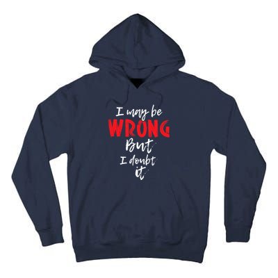 I May Be Wrong But I Doubt It Funny Sarcastic Humor Joke Tall Hoodie