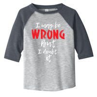 I May Be Wrong But I Doubt It Funny Sarcastic Humor Joke Toddler Fine Jersey T-Shirt