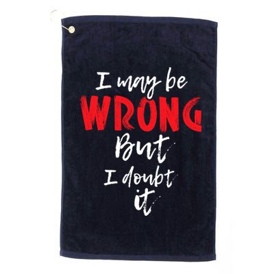 I May Be Wrong But I Doubt It Funny Sarcastic Humor Joke Golf Towel