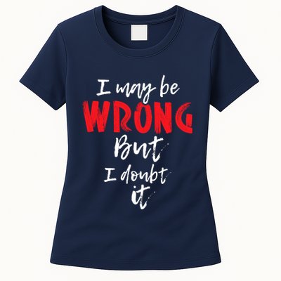 I May Be Wrong But I Doubt It Funny Sarcastic Humor Joke Womens T-Shirt