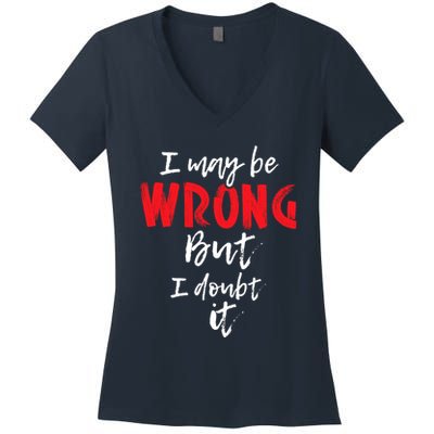 I May Be Wrong But I Doubt It Funny Sarcastic Humor Joke Women's V-Neck T-Shirt