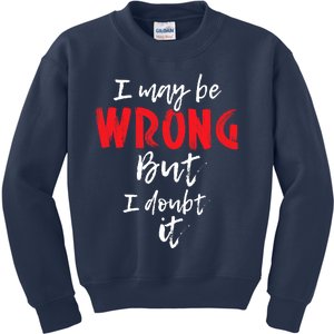 I May Be Wrong But I Doubt It Funny Sarcastic Humor Joke Kids Sweatshirt