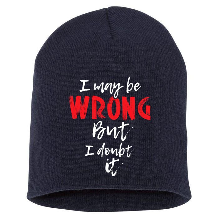 I May Be Wrong But I Doubt It Funny Sarcastic Humor Joke Short Acrylic Beanie