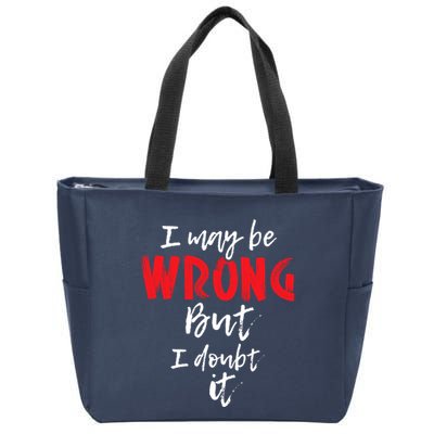 I May Be Wrong But I Doubt It Funny Sarcastic Humor Joke Zip Tote Bag