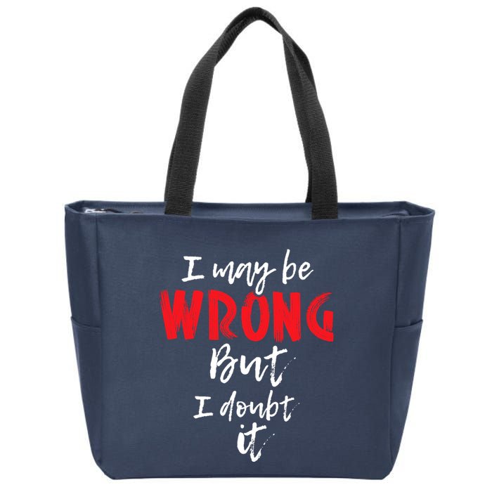 I May Be Wrong But I Doubt It Funny Sarcastic Humor Joke Zip Tote Bag