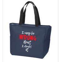 I May Be Wrong But I Doubt It Funny Sarcastic Humor Joke Zip Tote Bag
