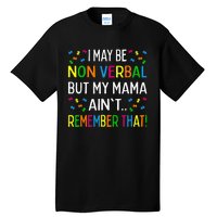 I May Be Non Verbal But My Mama Ain't Remember That Autism Tall T-Shirt