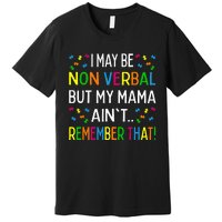 I May Be Non Verbal But My Mama Ain't Remember That Autism Premium T-Shirt