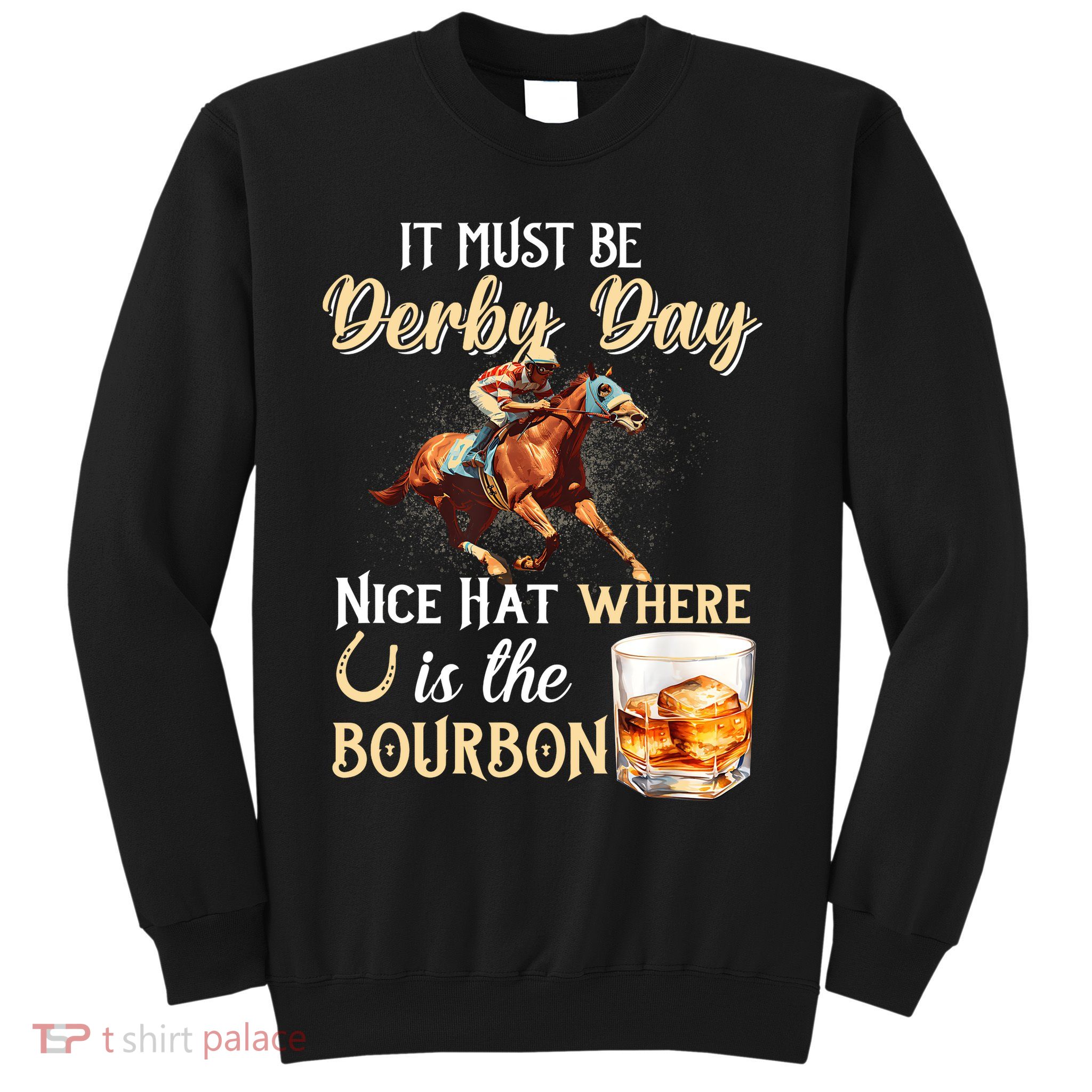 ItS Must Be Derby Day Bourbon Horse Racing Sweatshirt