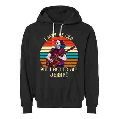 I May Be Old But I Got To See Jerry Vintage Garment-Dyed Fleece Hoodie