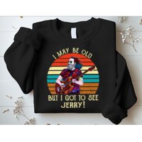 I May Be Old But I Got To See Jerry Vintage Sweatshirt