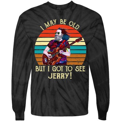 I May Be Old But I Got To See Jerry Vintage Tie-Dye Long Sleeve Shirt