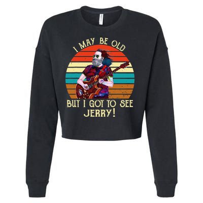 I May Be Old But I Got To See Jerry Vintage Cropped Pullover Crew