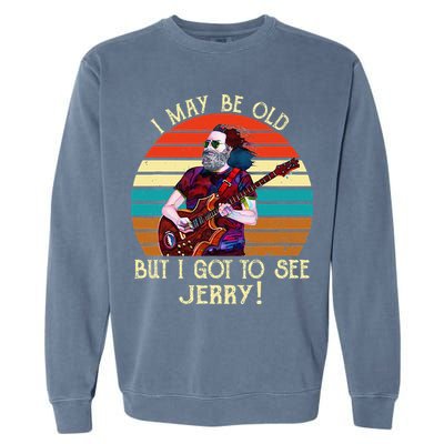 I May Be Old But I Got To See Jerry Vintage Garment-Dyed Sweatshirt