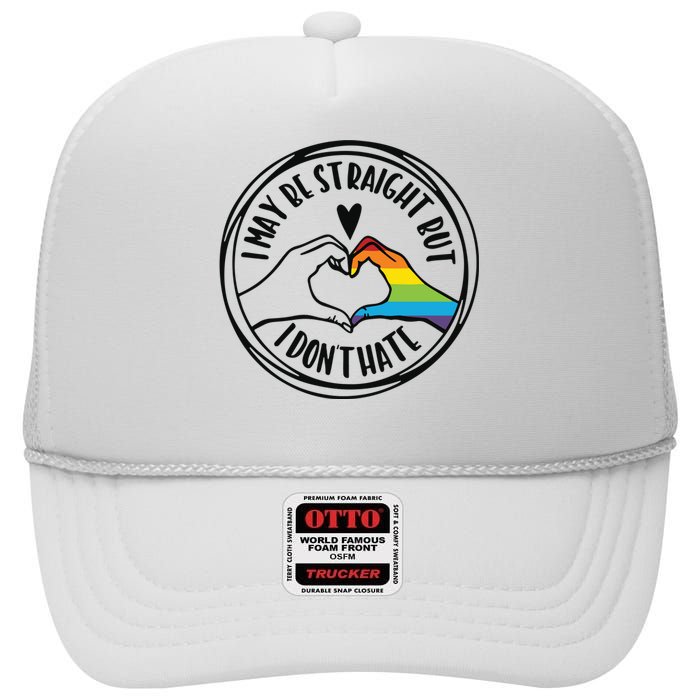 I May Be Straight But I Dont Hate Straight Against Hate Pride Ally High Crown Mesh Back Trucker Hat