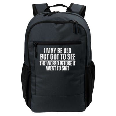 I May Be Old But I Got To See The World Before It Funny Daily Commute Backpack