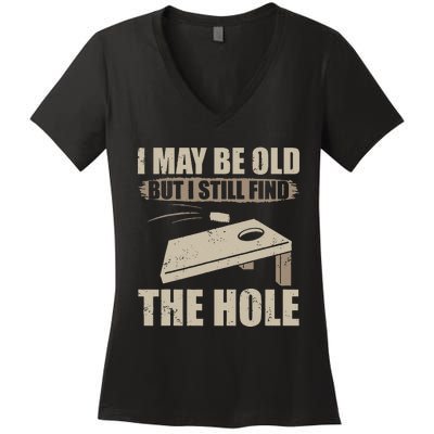 I May Be Old But I Still Find The Hole Cornhole Women's V-Neck T-Shirt