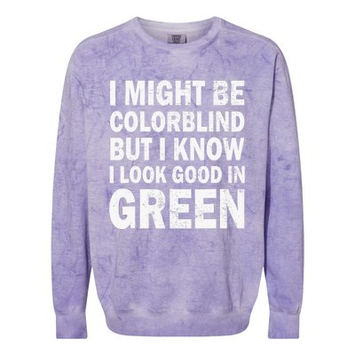 I Might Be Colorblind But I Know I Look Good In Green Funny Colorblast Crewneck Sweatshirt