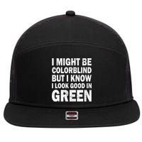 I Might Be Colorblind But I Know I Look Good In Green Funny 7 Panel Mesh Trucker Snapback Hat
