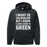 I Might Be Colorblind But I Know I Look Good In Green Funny Performance Fleece Hoodie