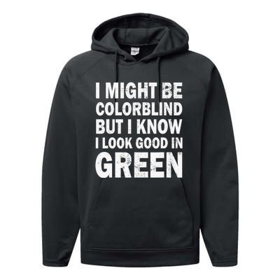 I Might Be Colorblind But I Know I Look Good In Green Funny Performance Fleece Hoodie