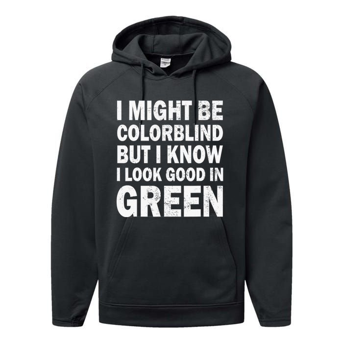 I Might Be Colorblind But I Know I Look Good In Green Funny Performance Fleece Hoodie