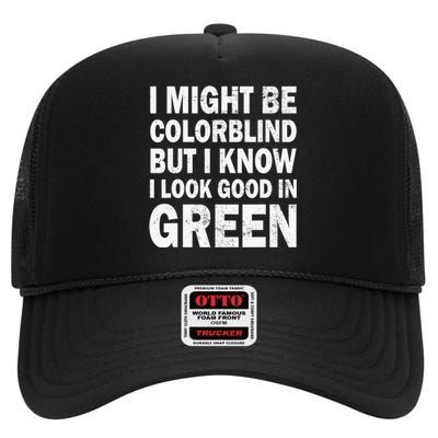 I Might Be Colorblind But I Know I Look Good In Green Funny High Crown Mesh Back Trucker Hat