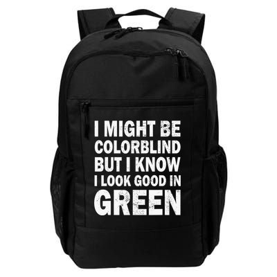 I Might Be Colorblind But I Know I Look Good In Green Funny Daily Commute Backpack