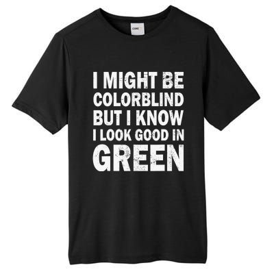 I Might Be Colorblind But I Know I Look Good In Green Funny Tall Fusion ChromaSoft Performance T-Shirt