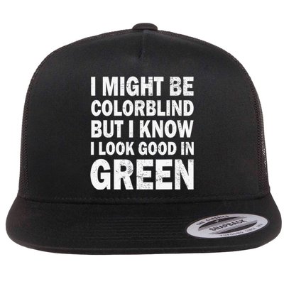 I Might Be Colorblind But I Know I Look Good In Green Funny Flat Bill Trucker Hat