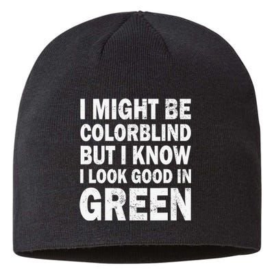 I Might Be Colorblind But I Know I Look Good In Green Funny Sustainable Beanie