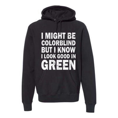 I Might Be Colorblind But I Know I Look Good In Green Funny Premium Hoodie