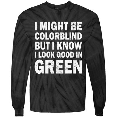 I Might Be Colorblind But I Know I Look Good In Green Funny Tie-Dye Long Sleeve Shirt