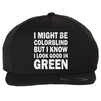 I Might Be Colorblind But I Know I Look Good In Green Funny Wool Snapback Cap