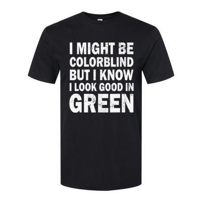 I Might Be Colorblind But I Know I Look Good In Green Funny Softstyle CVC T-Shirt