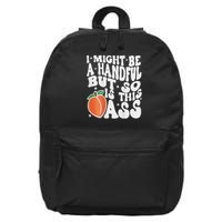 I Might Be A Handful But So Is This Ass 16 in Basic Backpack
