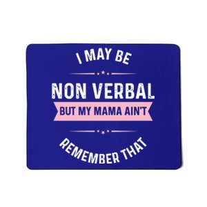 I May Be Non Verbal But My Mama AinT Funny Autism Great Gift Mousepad