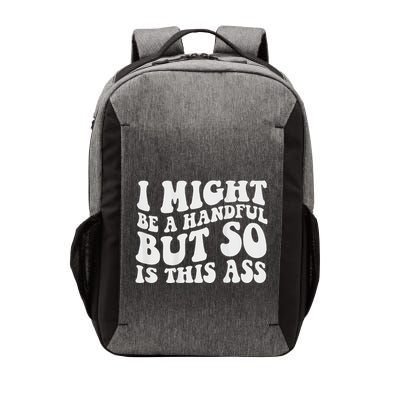 I Might Be A Handful But So Is This Ass Vector Backpack