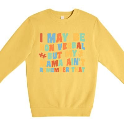 I May Be Non Verbal But My Mama AinT Autism Awareness Gift Premium Crewneck Sweatshirt