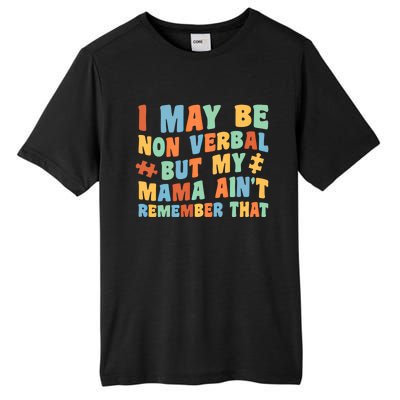 I May Be Non Verbal But My Mama AinT Autism Awareness Gift Tall Fusion ChromaSoft Performance T-Shirt