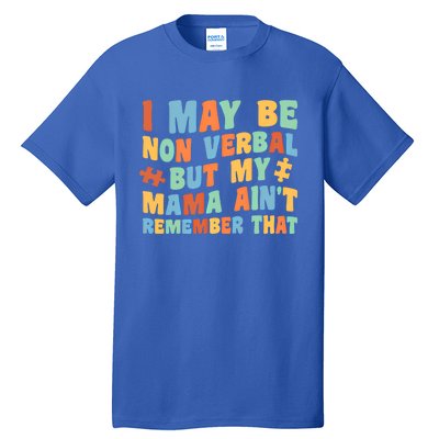 I May Be Non Verbal But My Mama AinT Autism Awareness Gift Tall T-Shirt