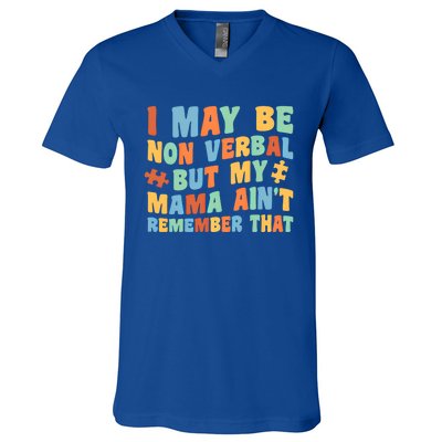 I May Be Non Verbal But My Mama AinT Autism Awareness Gift V-Neck T-Shirt