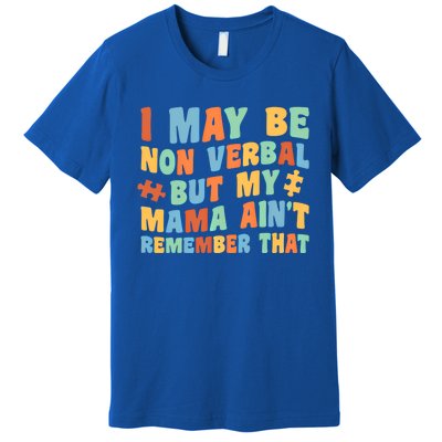 I May Be Non Verbal But My Mama AinT Autism Awareness Gift Premium T-Shirt