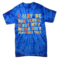 I May Be Non Verbal But My Mama AinT Autism Awareness Gift Tie-Dye T-Shirt